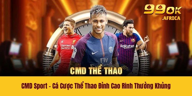 CMD Sport - Cá Cược Thể Thao Đỉnh Cao Rinh Thưởng Khủng 1 CMD Sport - Cá Cược Thể Thao Đỉnh Cao Rinh Thưởng Khủng