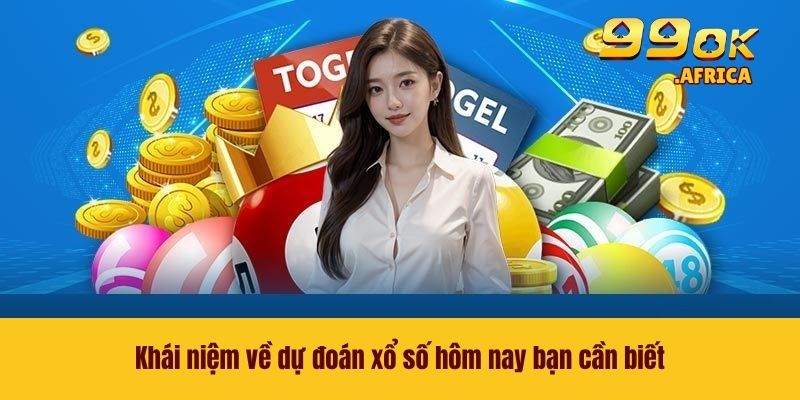 Dự Đoán Xổ Số Hôm Nay - Nâng Cao Cơ Hội Thắng Lớn Tại 99OK 2 Khái niệm về dự đoán xổ số hôm nay bạn cần biết
