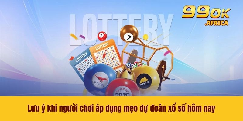 Dự Đoán Xổ Số Hôm Nay - Nâng Cao Cơ Hội Thắng Lớn Tại 99OK 4 Lưu ý khi người chơi áp dụng mẹo dự đoán xổ số hôm nay