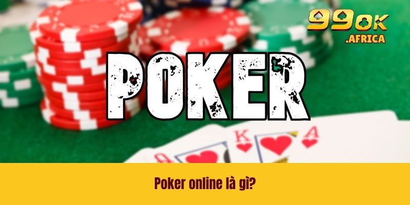 Poker Online - Game Bài Đỉnh Cao Không Nên Bỏ Lỡ 2026 2 Poker online là gì?