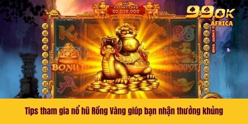 Nổ Hũ Rồng Vàng - Săn Hũ Jackpot Với Giá Trị hàng Tỷ Đồng 4 Tips tham gia nổ hũ Rồng Vàng giúp bạn nhận thưởng khủng