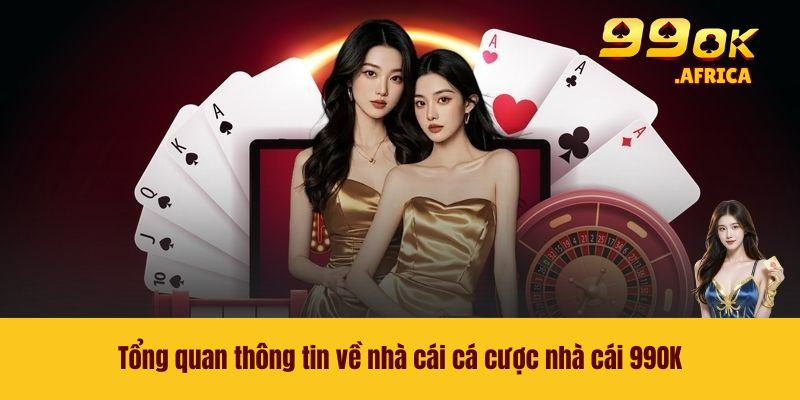 99OK 42 Tổng quan thông tin về nhà cái cá cược nhà cái 99OK