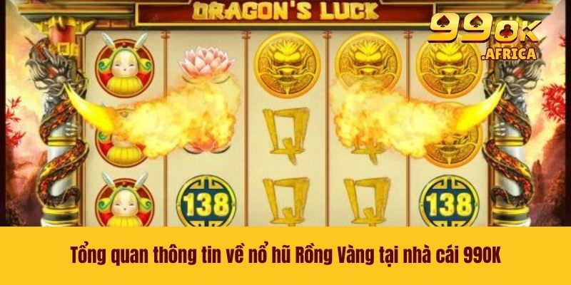 Nổ Hũ Rồng Vàng - Săn Hũ Jackpot Với Giá Trị hàng Tỷ Đồng 2 Tổng quan thông tin về nổ hũ Rồng Vàng tại nhà cái 99OK